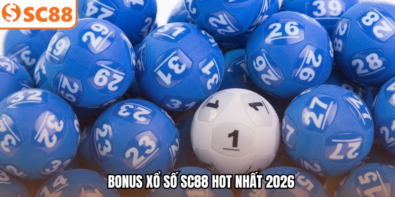 Bonus xổ số SC88 hot nhất 2026