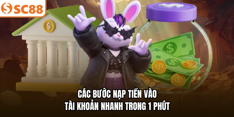 Các bước nạp tiền vào tài khoản nhanh trong 1 phút
