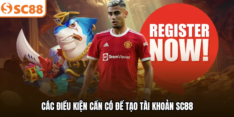 Các điều kiện cần có để tạo tài khoản SC88