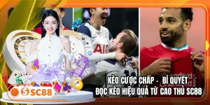 Kèo cược chấp - Bí Quyết Đọc Kèo Hiệu Quả Từ Cao Thủ SC88 