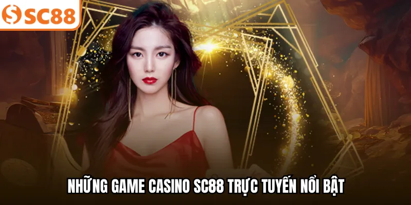 Những game Casino SC88 trực tuyến nổi bật