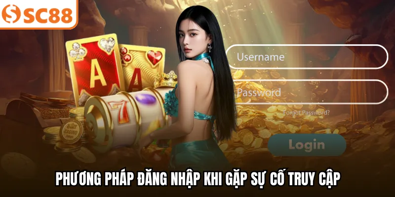 Phương pháp đăng nhập khi gặp sự cố truy cập