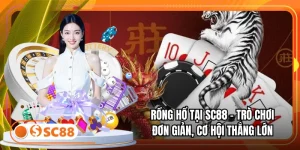 Rồng Hổ Tại SC88 – Trò Chơi Đơn Giản, Cơ Hội Thắng Lớn