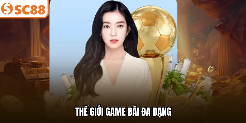 Thế giới game bài đa dạng